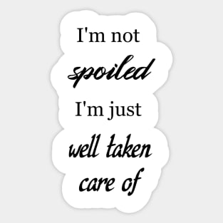 I'm not spoiled... just well taken care of! Sticker